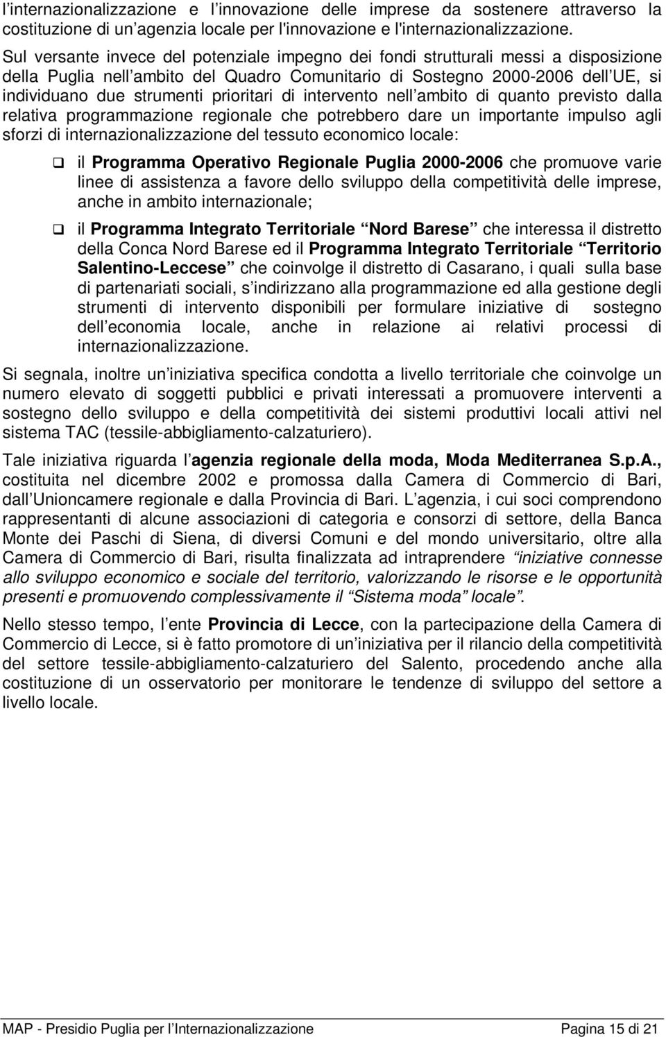 prioritari di intervento nell ambito di quanto previsto dalla relativa programmazione regionale che potrebbero dare un importante impulso agli sforzi di internazionalizzazione del tessuto economico