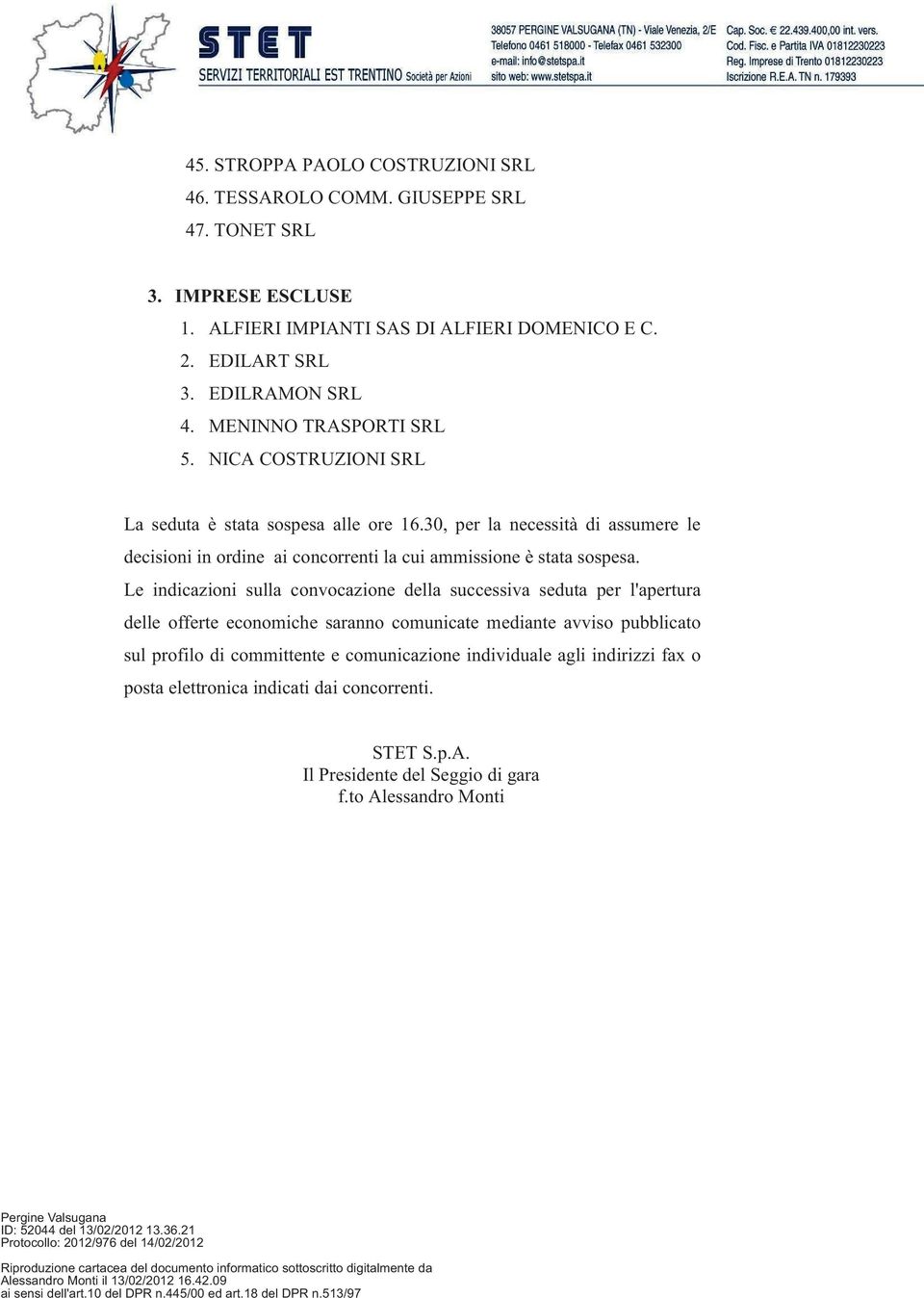 30, per la necessità di assumere le decisioni in ordine ai concorrenti la cui ammissione è stata sospesa.