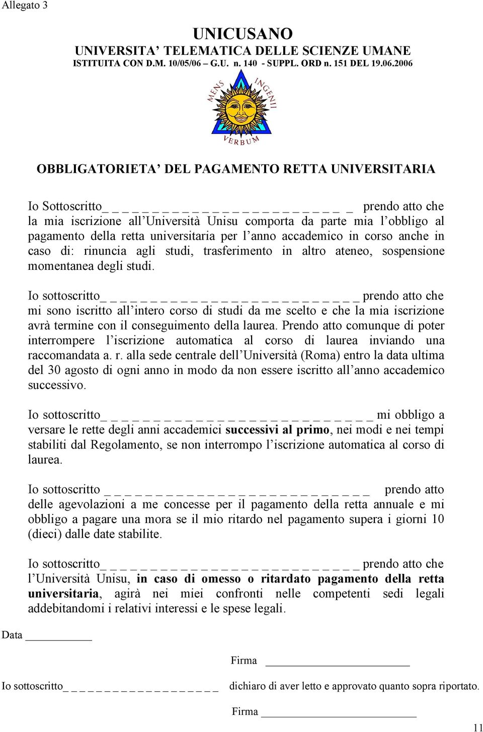 2006 OBBLIGATORIETA DEL PAGAMENTO RETTA UNIVERSITARIA Io Sottoscritto _ prendo atto che la mia iscrizione all Università Unisu comporta da parte mia l obbligo al pagamento della retta universitaria