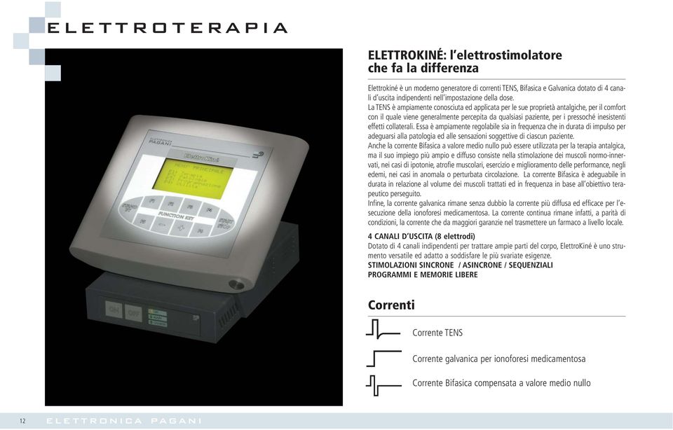 La TENS è ampiamente conosciuta ed applicata per le sue proprietà antalgiche, per il comfort con il quale viene generalmente percepita da qualsiasi paziente, per i pressoché inesistenti effetti