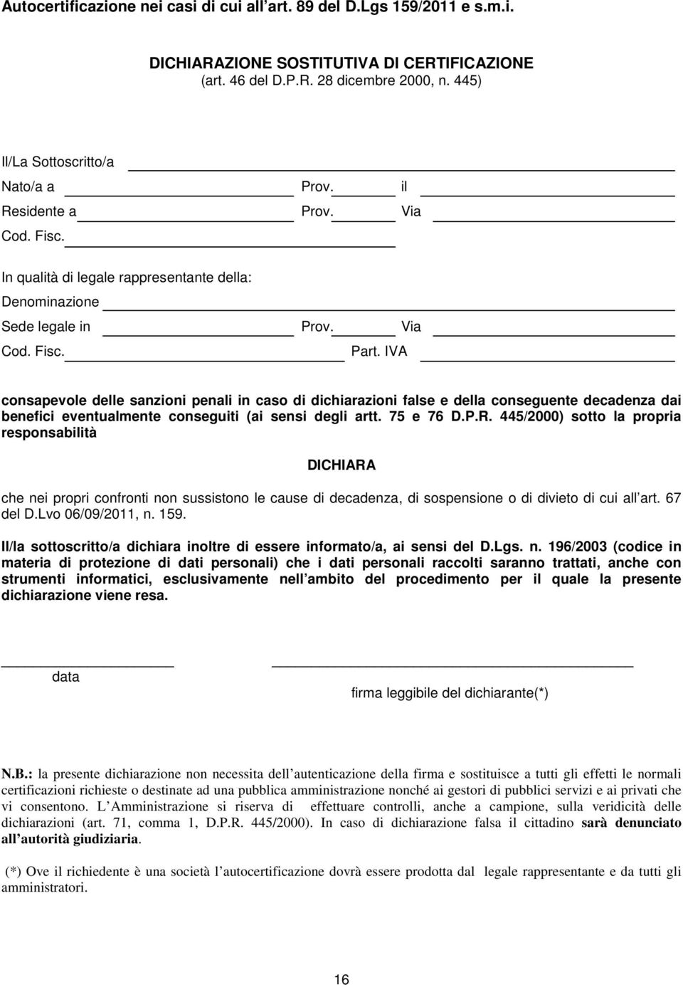 IVA consapevole delle sanzioni penali in caso di dichiarazioni false e della conseguente decadenza dai benefici eventualmente conseguiti (ai sensi degli artt. 75 e 76 D.P.R.