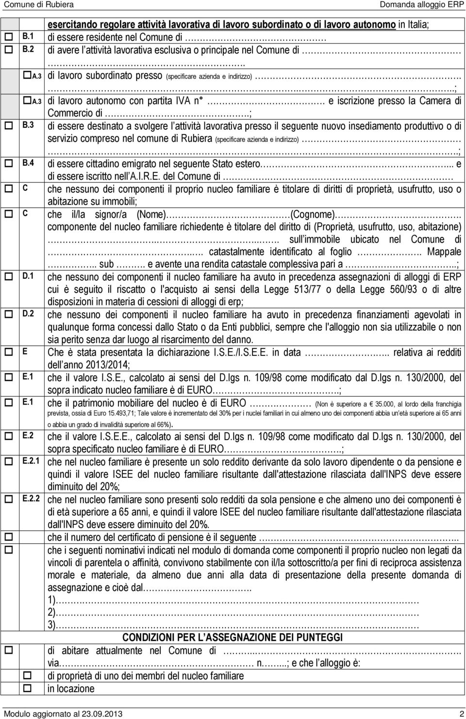 di. A.3 di lavoro subordinato presso (specificare azienda e indirizzo)....; A.3 di lavoro autonomo con partita IVA n. e iscrizione presso la Camera di Commercio di.