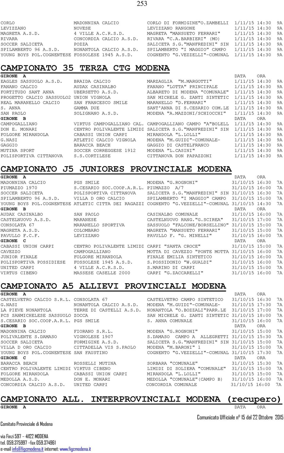 COGNENTESE FOSSOLESE 1945 A.S.D. COGNENTO "G.VEZZELLI"-COMUNAL 1/11/15 14:30 9A CAMPIONATO 35 TERZA CTG MODENA EAGLES SASSUOLO A.S.D. BRAIDA CALCIO MARZAGLIA "M.