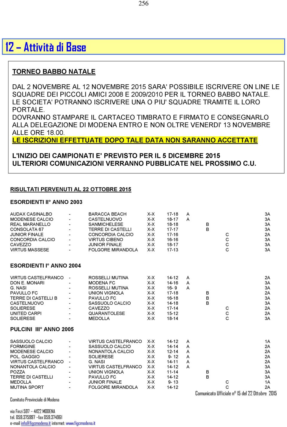 DOVRANNO STAMPARE IL CARTACEO TIMBRATO E FIRMATO E CONSEGNARLO ALLA DELEGAZIONE DI MODENA ENTRO E NON OLTRE VENERDI' 13 NOVEMBRE ALLE ORE 18.00.