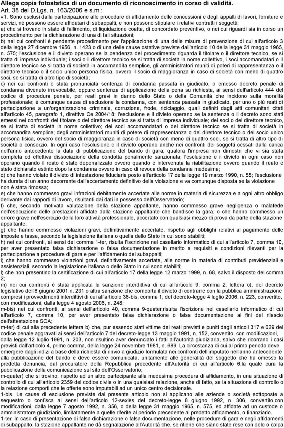 relativi contratti i soggetti: a) che si trovano in stato di fallimento, di liquidazione coatta, di concordato preventivo, o nei cui riguardi sia in corso un procedimento per la dichiarazione di una