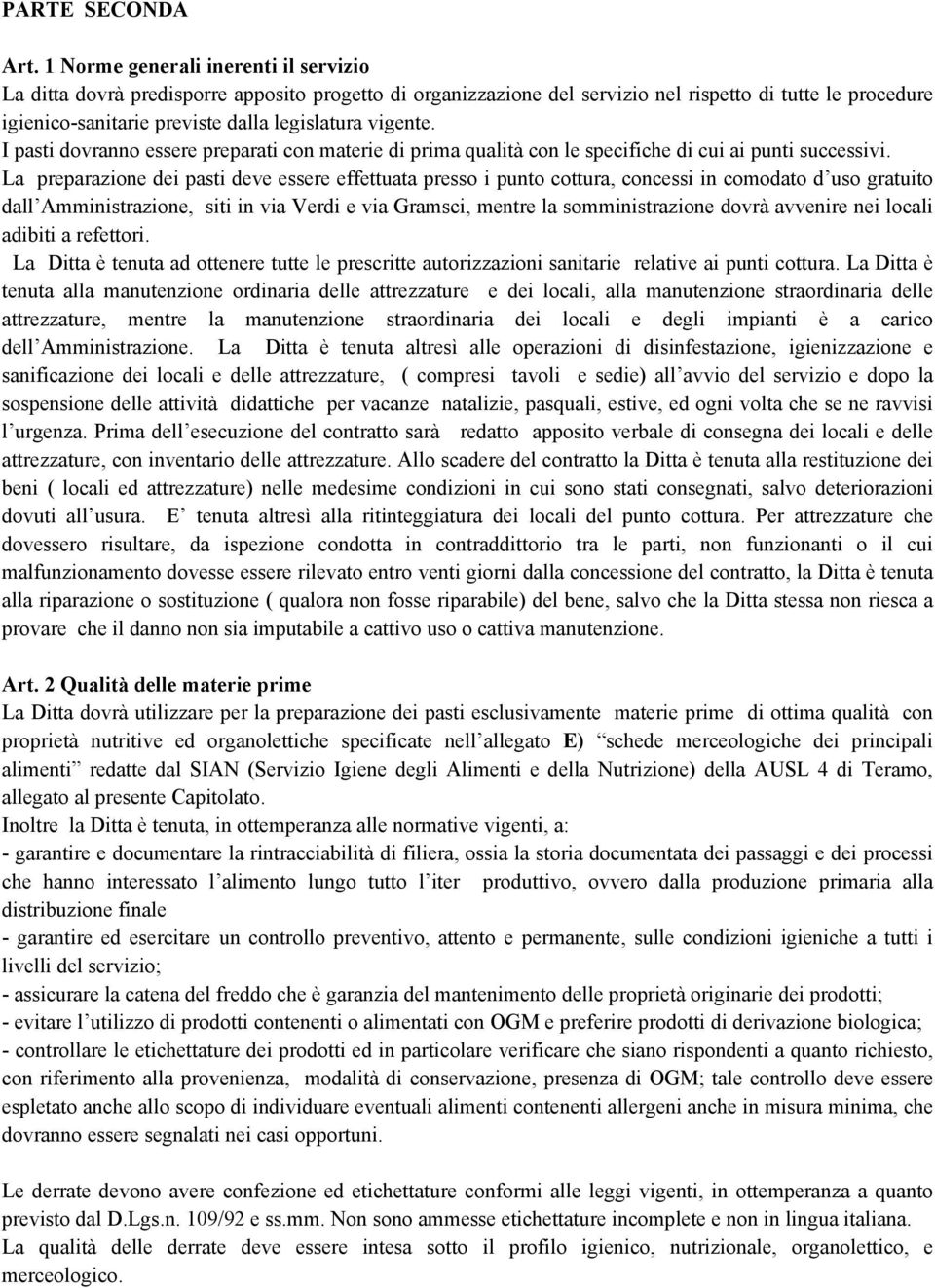 vigente. I pasti dovranno essere preparati con materie di prima qualità con le specifiche di cui ai punti successivi.