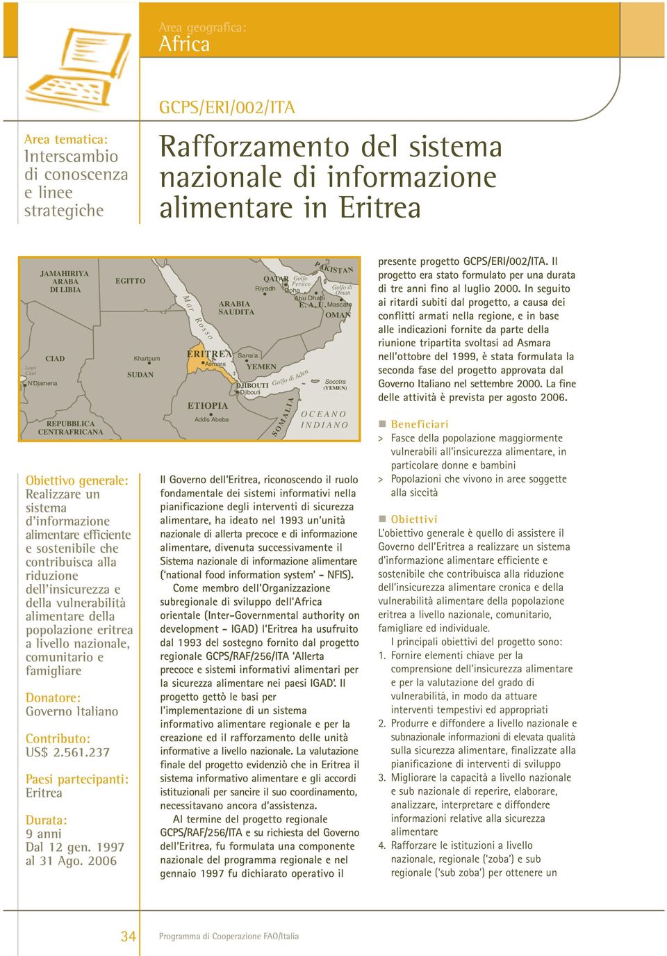 comunitario e famigliare Donatore: Governo Italiano US$ 2.561.237 Eritrea 9 anni Dal 12 gen. 1997 al 31 Ago.