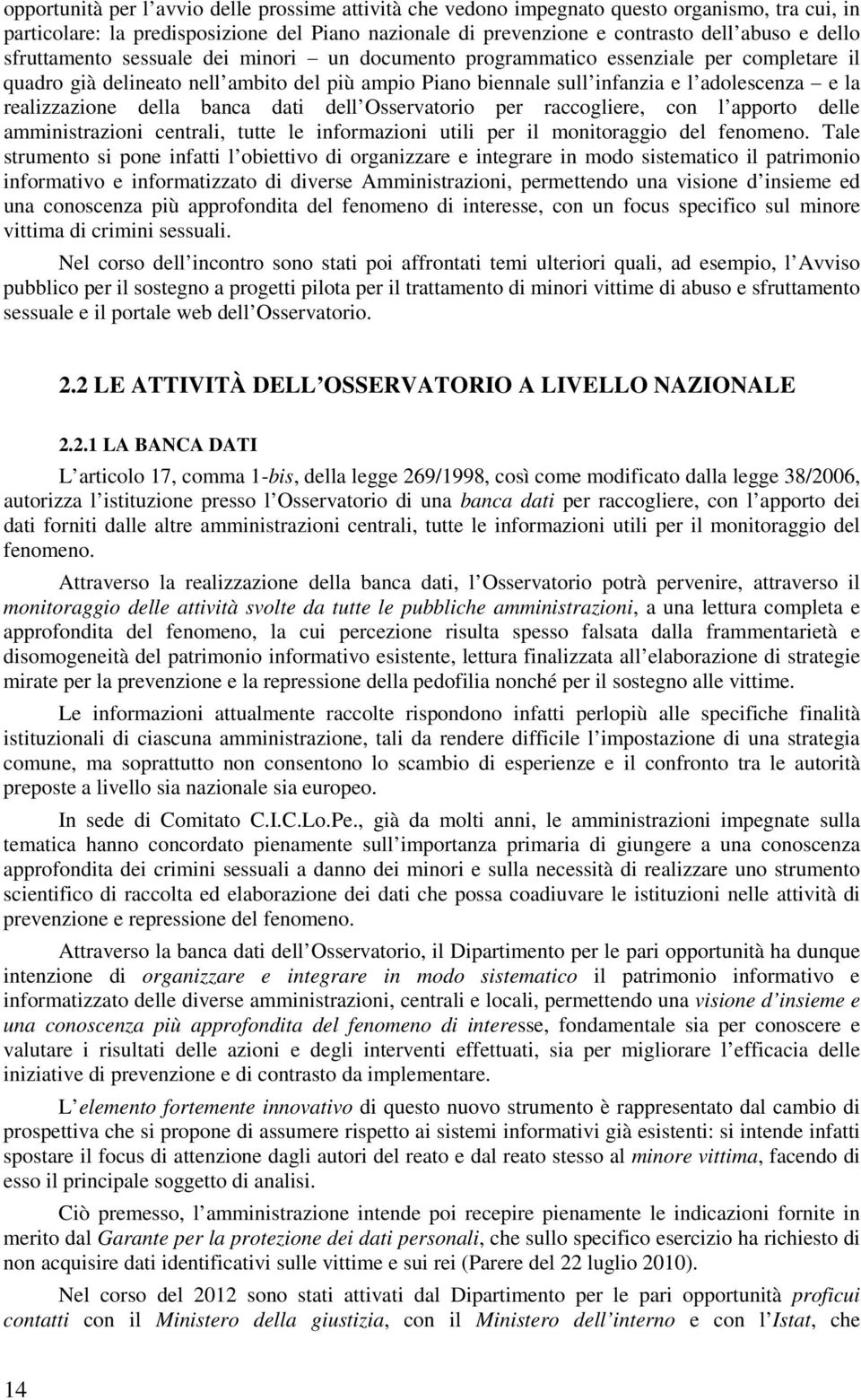 della banca dati dell Osservatorio per raccogliere, con l apporto delle amministrazioni centrali, tutte le informazioni utili per il monitoraggio del fenomeno.