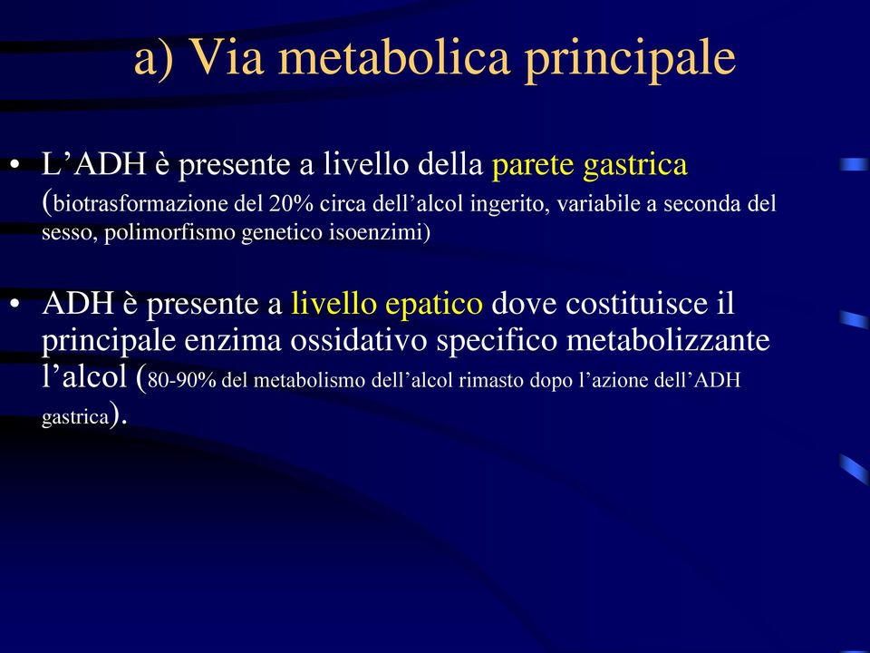 isoenzimi) ADH è presente a livello epatico dove costituisce il principale enzima ossidativo