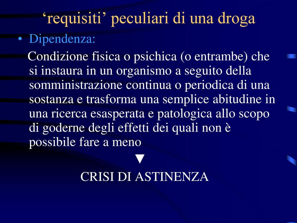 una sostanza e trasforma una semplice abitudine in una ricerca esasperata e patologica