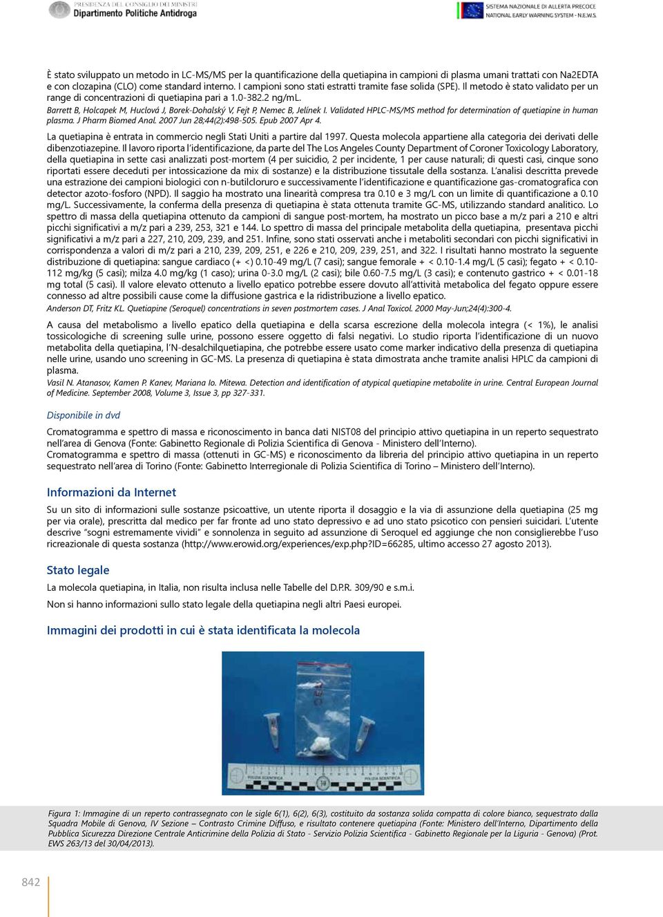 Barrett B, Holcapek M, Huclová J, Borek-Dohalský V, Fejt P, emec B, Jelínek I. Validated HPLC-MS/MS method for determination of quetiapine in human plasma. J Pharm Biomed Anal.