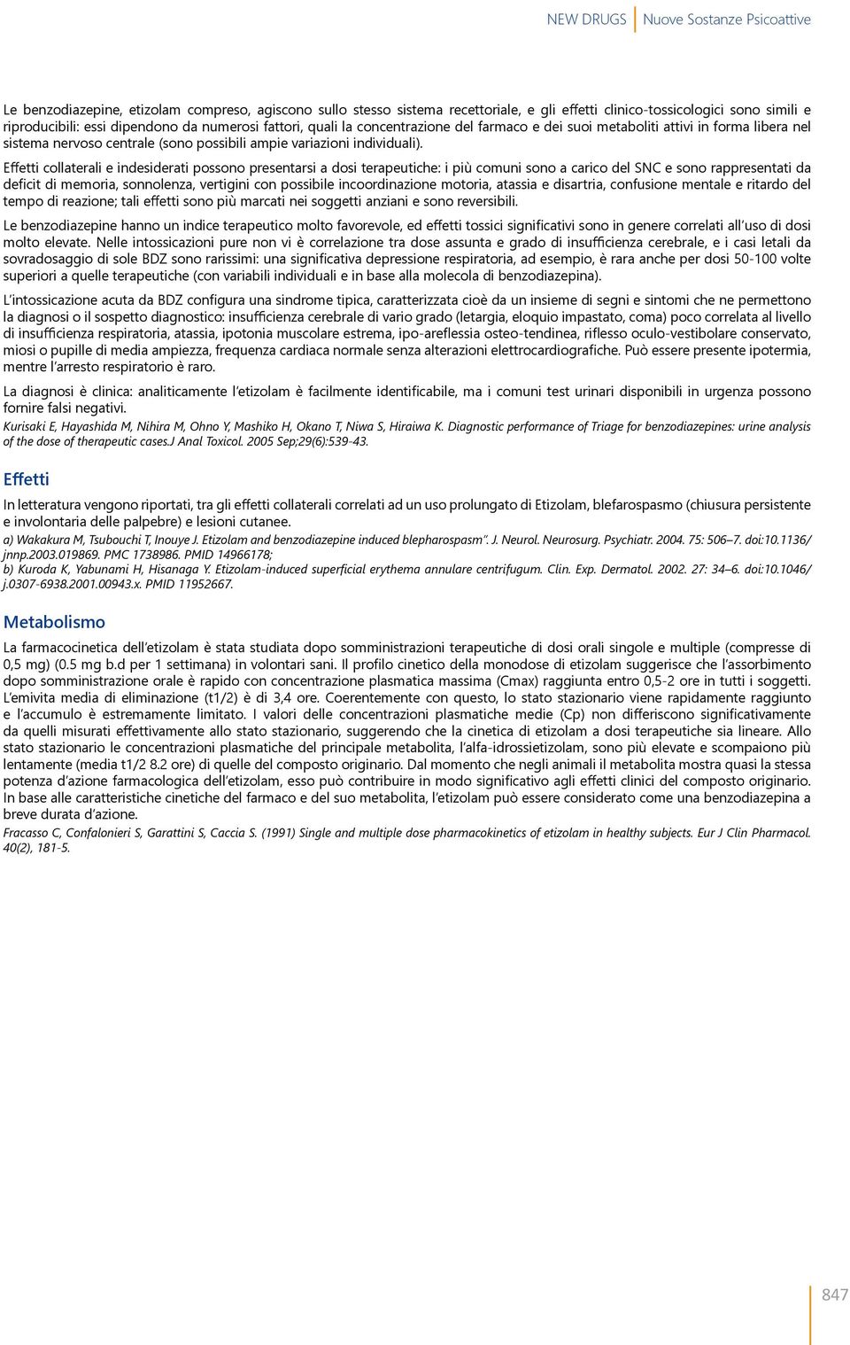 Effetti collaterali e indesiderati possono presentarsi a dosi terapeutiche: i più comuni sono a carico del SC e sono rappresentati da deficit di memoria, sonnolenza, vertigini con possibile