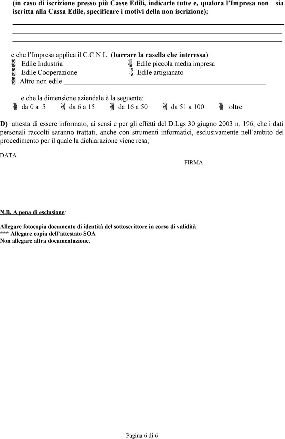 16 a 50 da 51 a 100 oltre D) attesta di essere informato, ai sensi e per gli effetti del D.Lgs 30 giugno 2003 n.