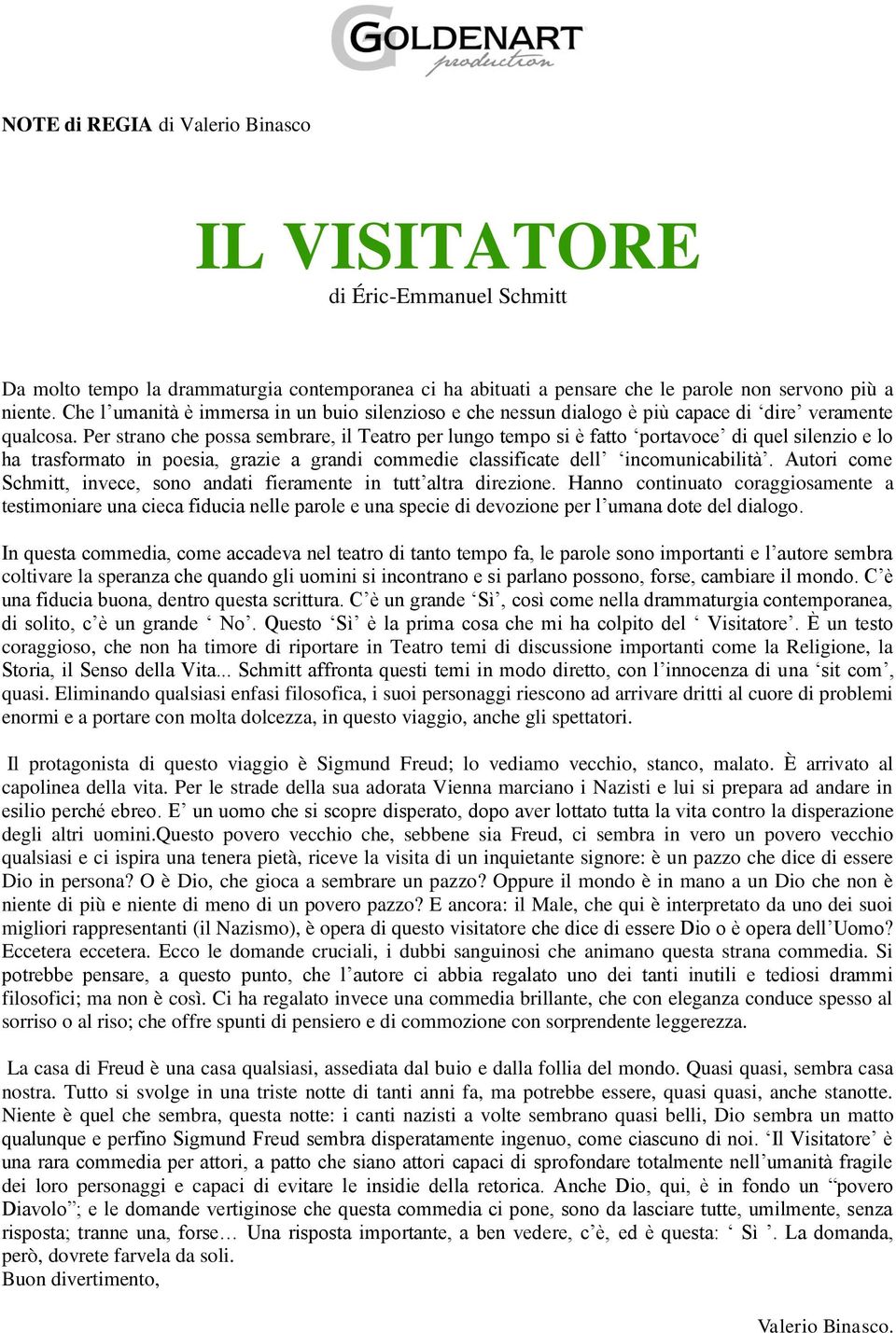 Per strano che possa sembrare, il Teatro per lungo tempo si è fatto portavoce di quel silenzio e lo ha trasformato in poesia, grazie a grandi commedie classificate dell incomunicabilità.