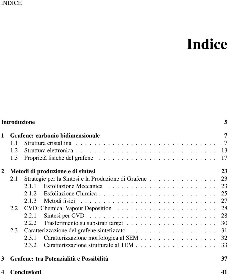 ....................... 23 2.1.2 Esfoliazione Chimica.......................... 25 2.1.3 Metodi fisici.............................. 27 2.2 CVD: Chemical Vapour Deposition...................... 28 2.