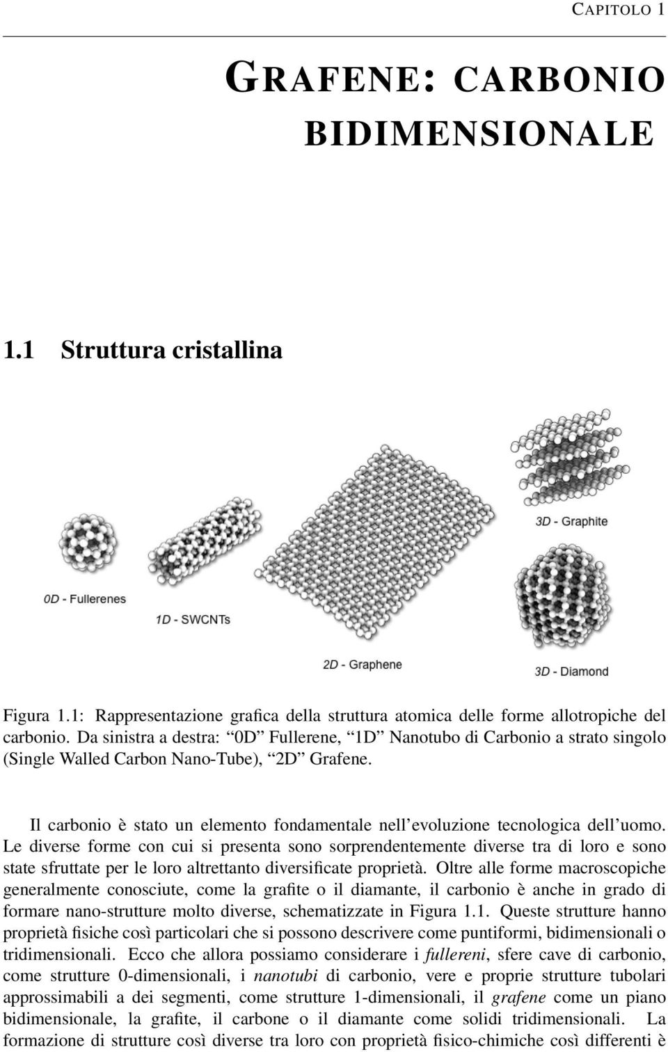 Il carbonio è stato un elemento fondamentale nell evoluzione tecnologica dell uomo.