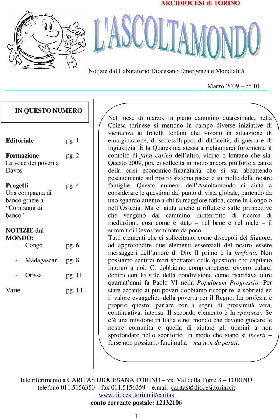 14 Nel mese di marzo, in pieno cammino quaresimale, nella Chiesa torinese si mettono in campo diverse iniziative di vicinanza ai fratelli lontani che vivono in situazione di emarginazione, di