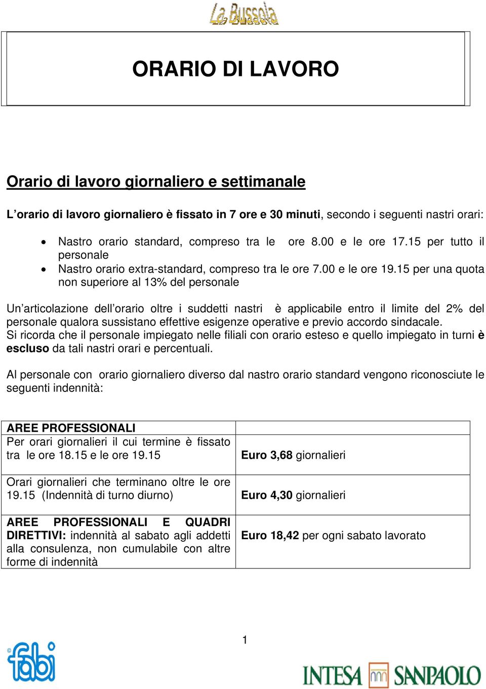 15 per una quota non superiore al 13% del personale Un articolazione dell orario oltre i suddetti nastri è applicabile entro il limite del 2% del personale qualora sussistano effettive esigenze