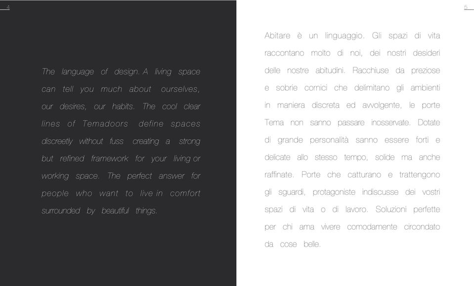 The cool clear in maniera discreta ed avvolgente, le porte lines of Temadoors define spaces Tema non sanno passare inosservate.