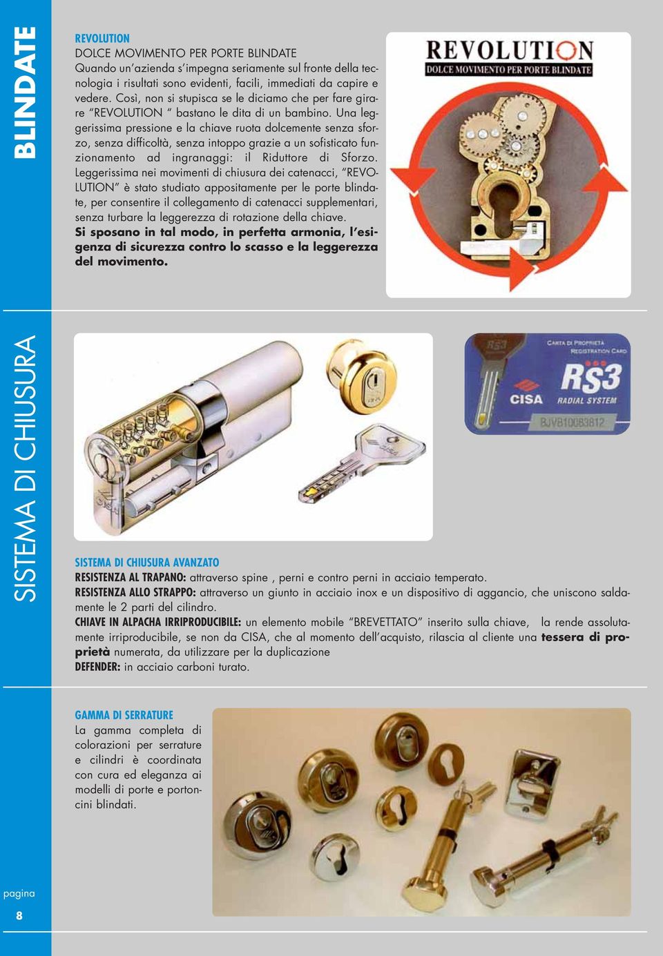 Una leggerissima pressione e la chiave ruota dolcemente senza sforzo, senza difficoltà, senza intoppo grazie a un sofisticato funzionamento ad ingranaggi: il Riduttore di Sforzo.