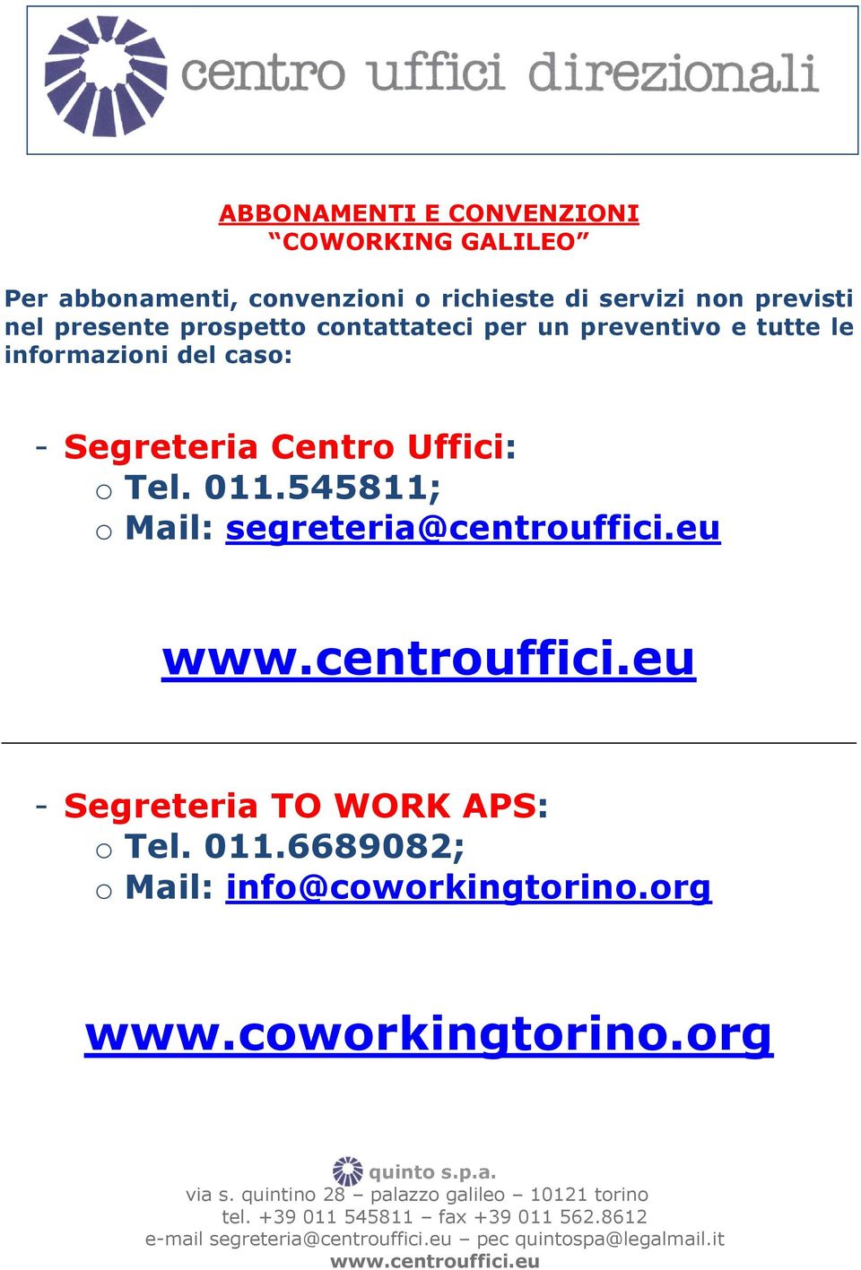 caso: - Segreteria Centro Uffici: o Tel. 011.545811; o Mail: segreteria@centrouffici.