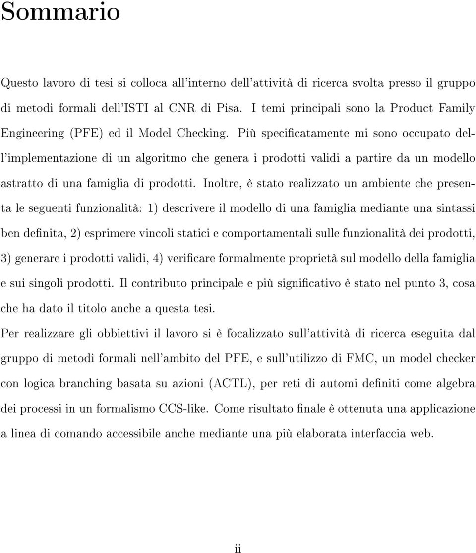 Più specicatamente mi sono occupato dell'implementazione di un algoritmo che genera i prodotti validi a partire da un modello astratto di una famiglia di prodotti.