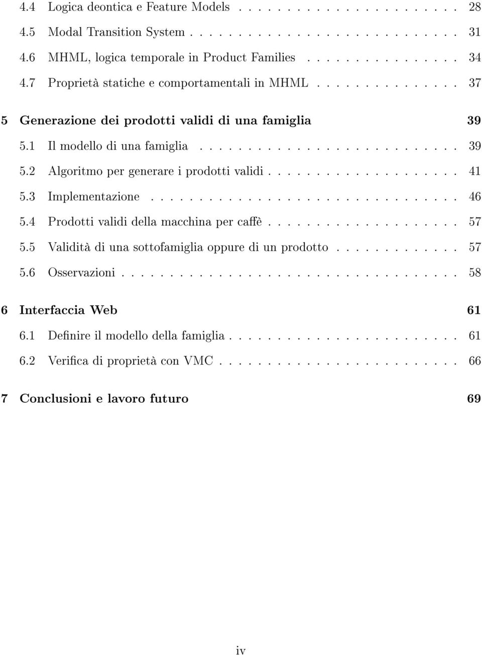 ................... 41 5.3 Implementazione................................ 46 5.4 Prodotti validi della macchina per caè.................... 57 5.5 Validità di una sottofamiglia oppure di un prodotto.