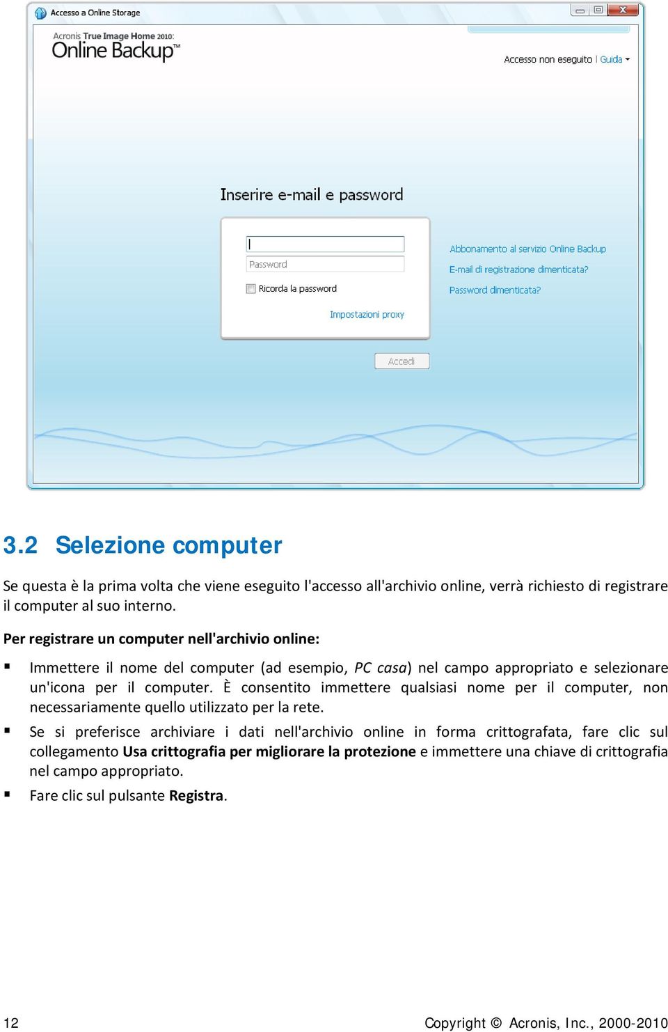 È consentito immettere qualsiasi nome per il computer, non necessariamente quello utilizzato per la rete.