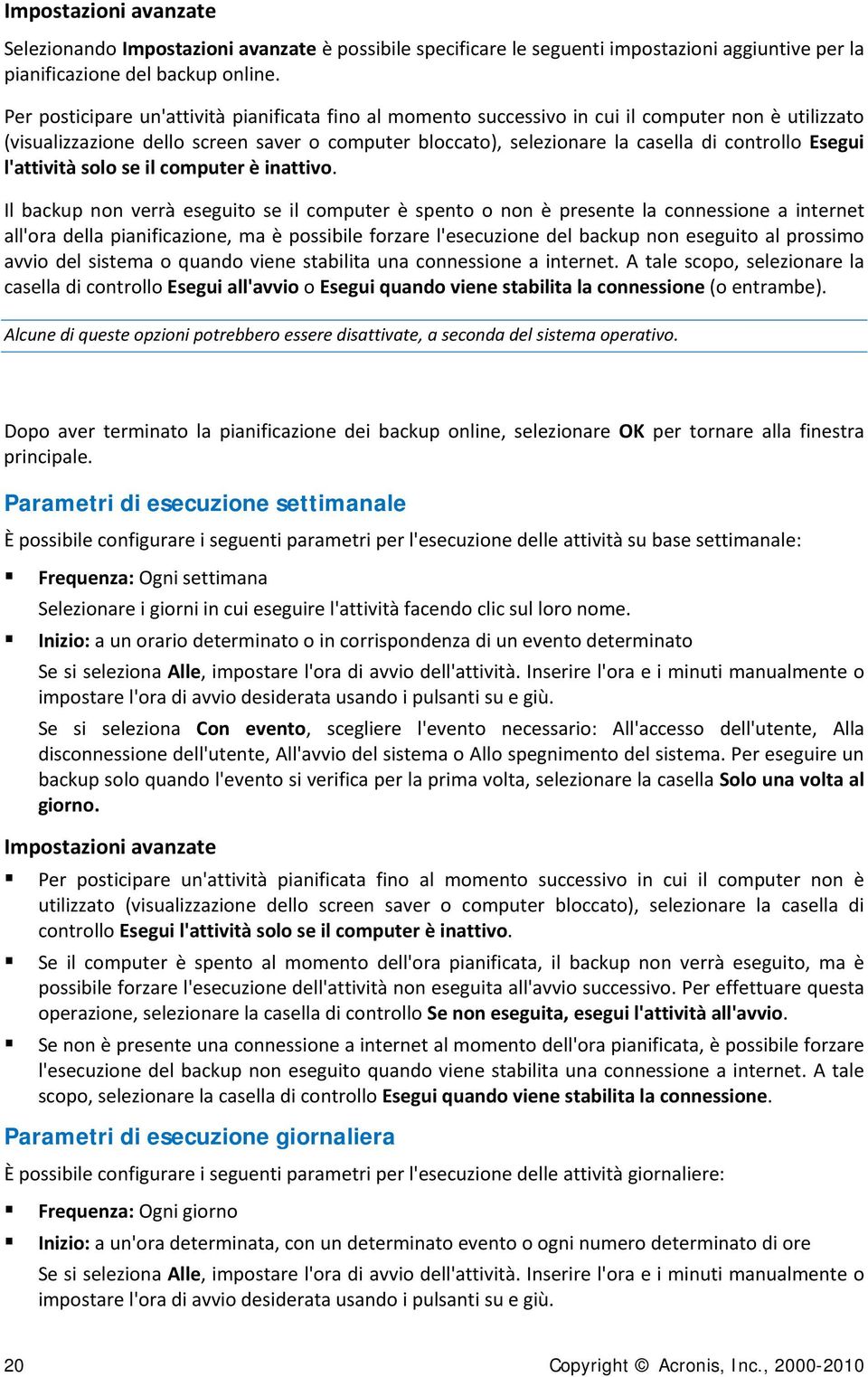 Esegui l'attività solo se il computer è inattivo.