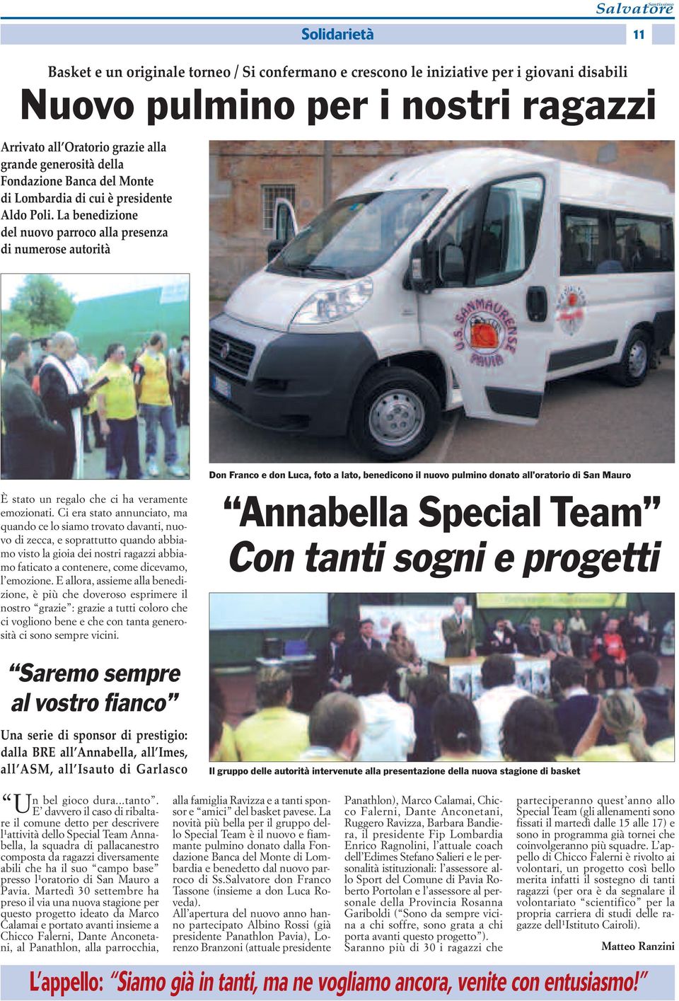 La benedizione del nuovo parroco alla presenza di numerose autorità Don Franco e don Luca, foto a lato, benedicono il nuovo pulmino donato all oratorio di San Mauro È stato un regalo che ci ha