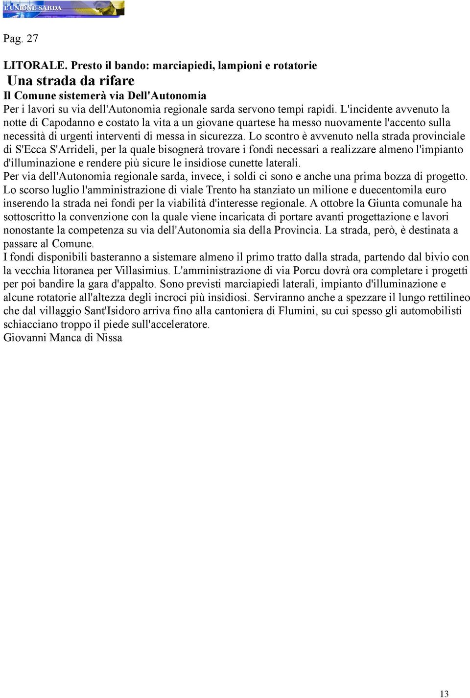 L'incidente avvenuto la notte di Capodanno e costato la vita a un giovane quartese ha messo nuovamente l'accento sulla necessità di urgenti interventi di messa in sicurezza.