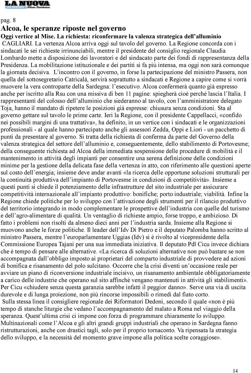 di rappresentanza della Presidenza. La mobilitazione istituzionale e dei partiti si fa più intensa, ma oggi non sarà comunque la giornata decisiva.