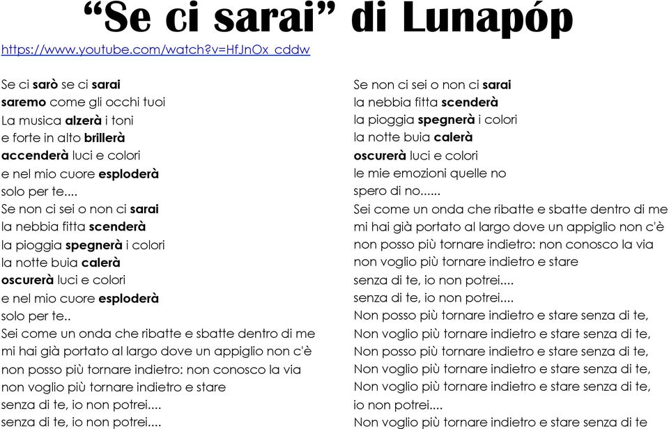 .. Se non ci sei o non ci sarai la nebbia fitta scenderà la pioggia spegnerà i colori la notte buia calerà oscurerà luci e colori e nel mio cuore esploderà solo per te.