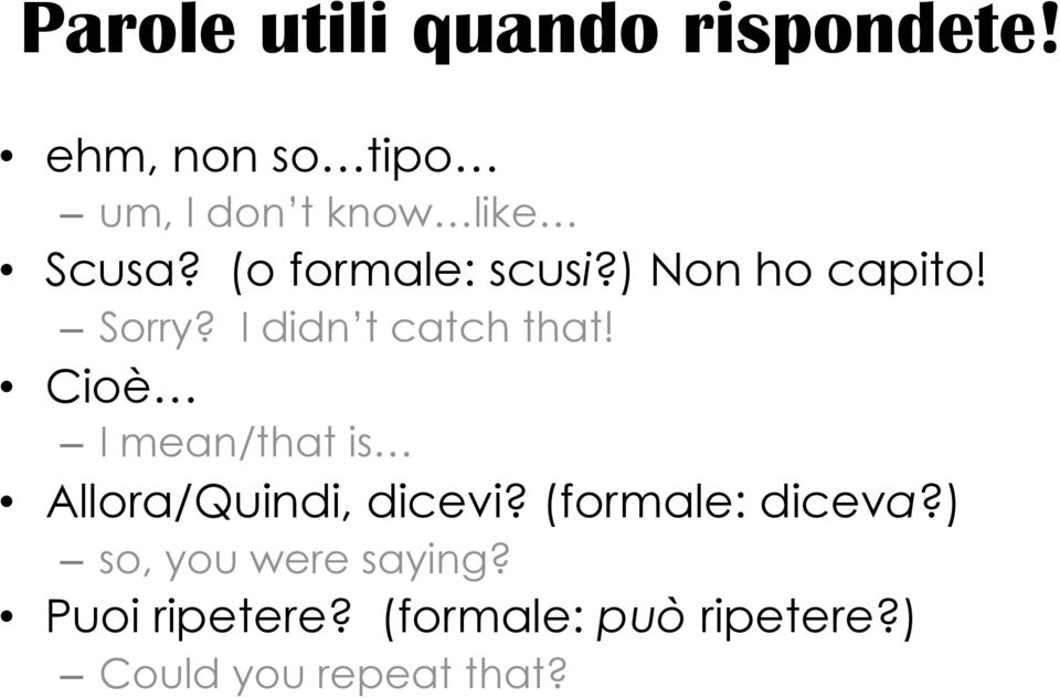 ) Non ho capito! Sorry? I didn t catch that!