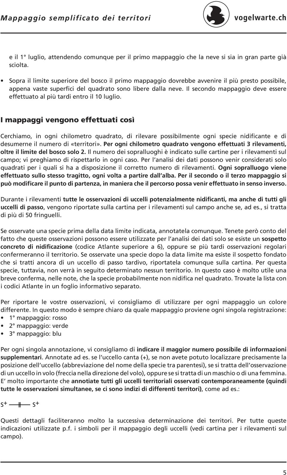 Il secondo mappaggio deve essere effettuato al più tardi entro il 10 luglio.