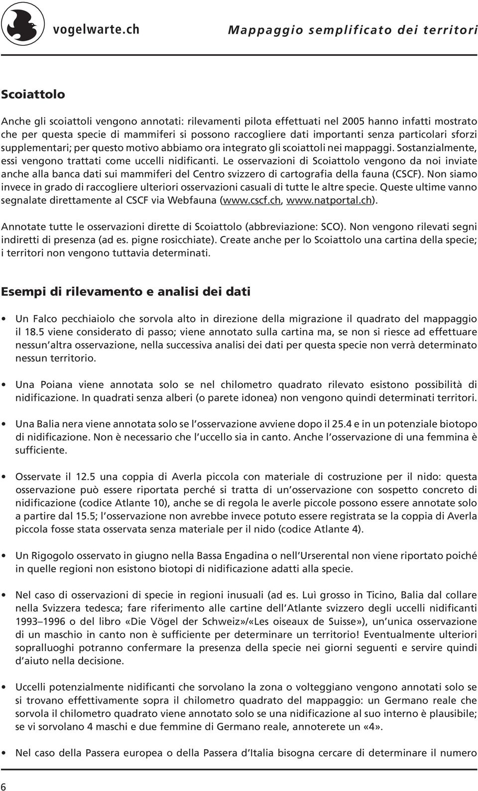 Le osservazioni di Scoiattolo vengono da noi inviate anche alla banca dati sui mammiferi del Centro svizzero di cartografia della fauna (CSCF).