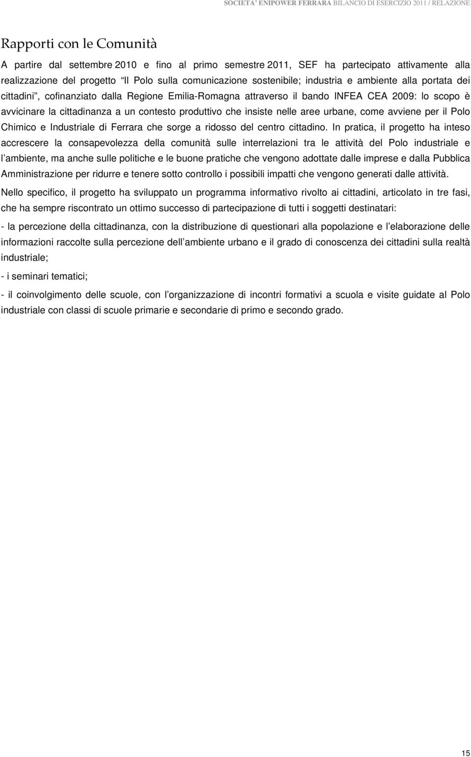 produttivo che insiste nelle aree urbane, come avviene per il Polo Chimico e Industriale di Ferrara che sorge a ridosso del centro cittadino.