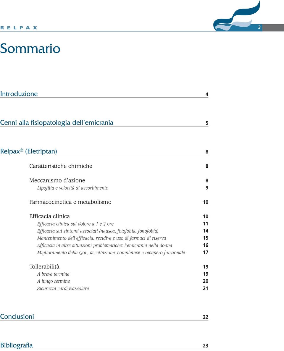 fonofobia) 14 Mantenimento dell efficacia, recidive e uso di farmaci di riserva 15 Efficacia in altre situazioni problematiche: l emicrania nella donna 16