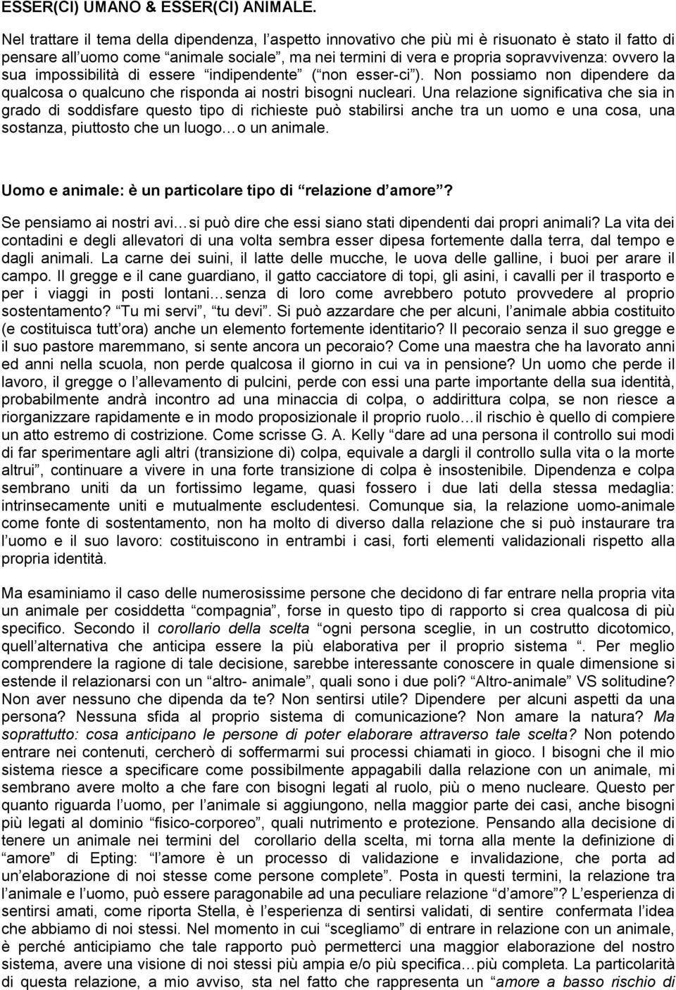 sua impossibilità di essere indipendente ( non esser -ci ). Non possiamo non dipendere da qualcosa o qualcuno che risponda ai nostri bisogni nucleari.