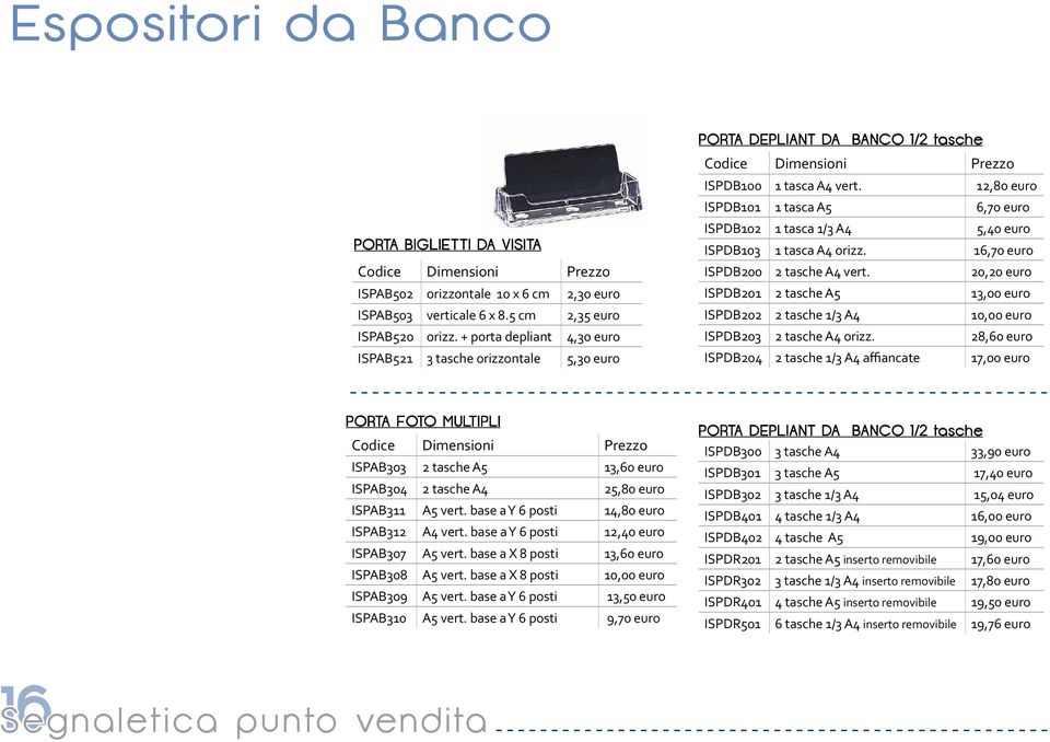 16,70 euro ISPDB200 2 tasche A4 vert. 20,20 euro ISPDB201 2 tasche A5 13,00 euro ISPDB202 2 tasche 1/3 A4 10,00 euro ISPDB203 2 tasche A4 orizz.