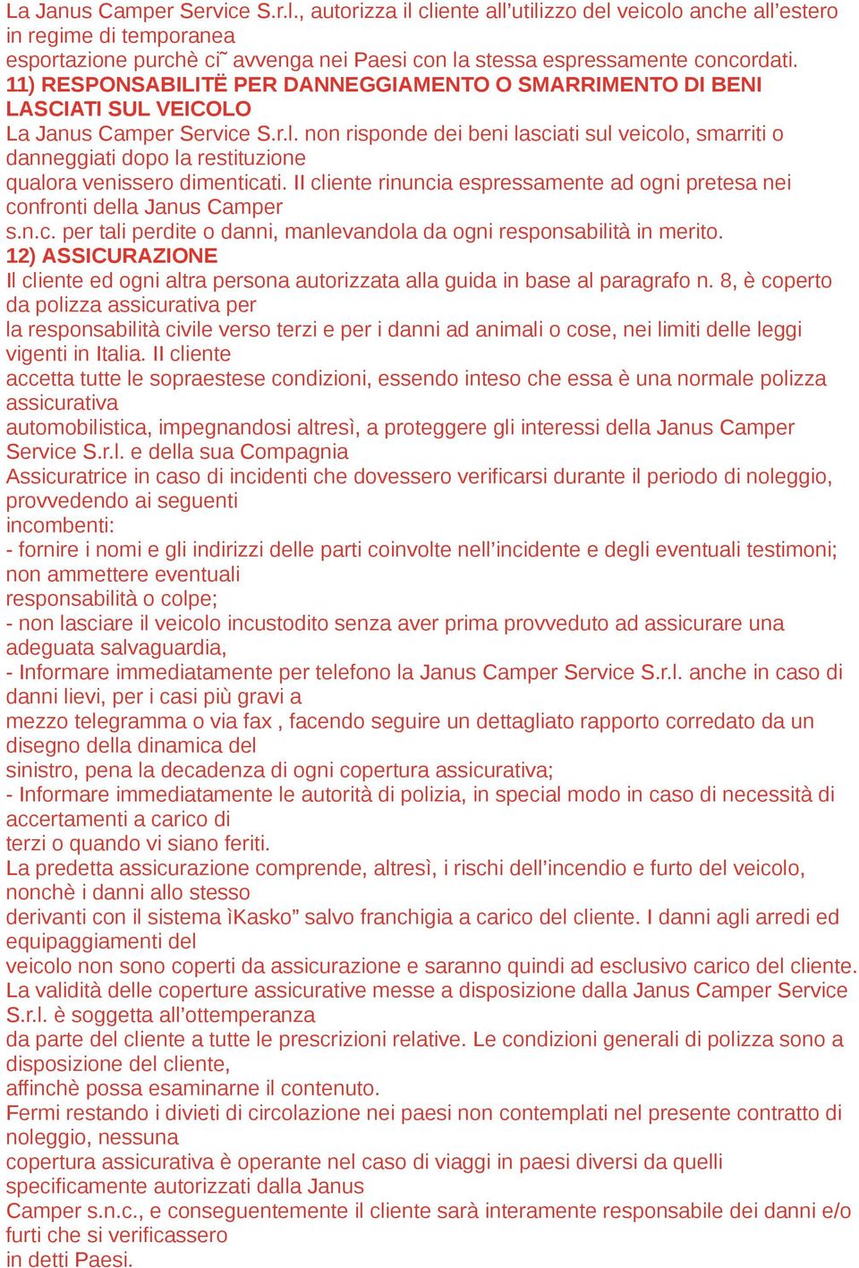 non risponde dei beni lasciati sul veicolo, smarriti o danneggiati dopo la restituzione qualora venissero dimenticati.