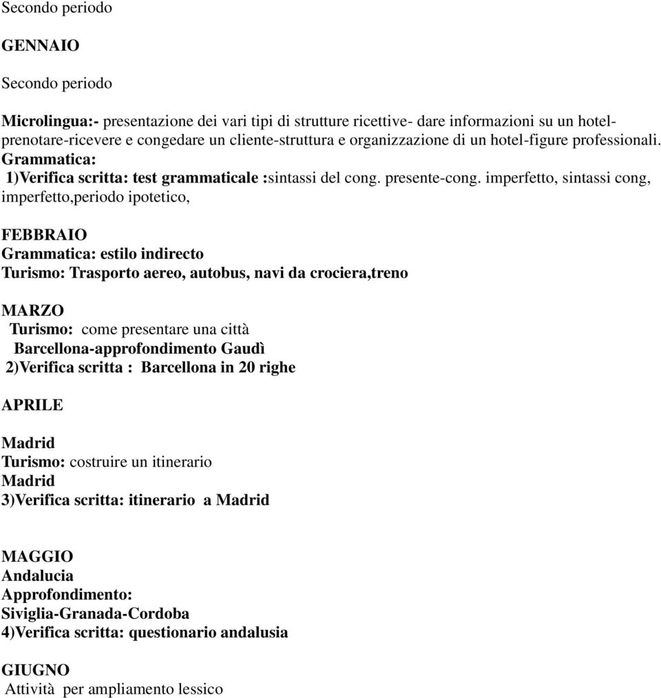 imperfetto, sintassi cong, imperfetto,periodo ipotetico, FEBBRAIO estilo indirecto Turismo: Trasporto aereo, autobus, navi da crociera,treno MARZO Turismo: come presentare una città