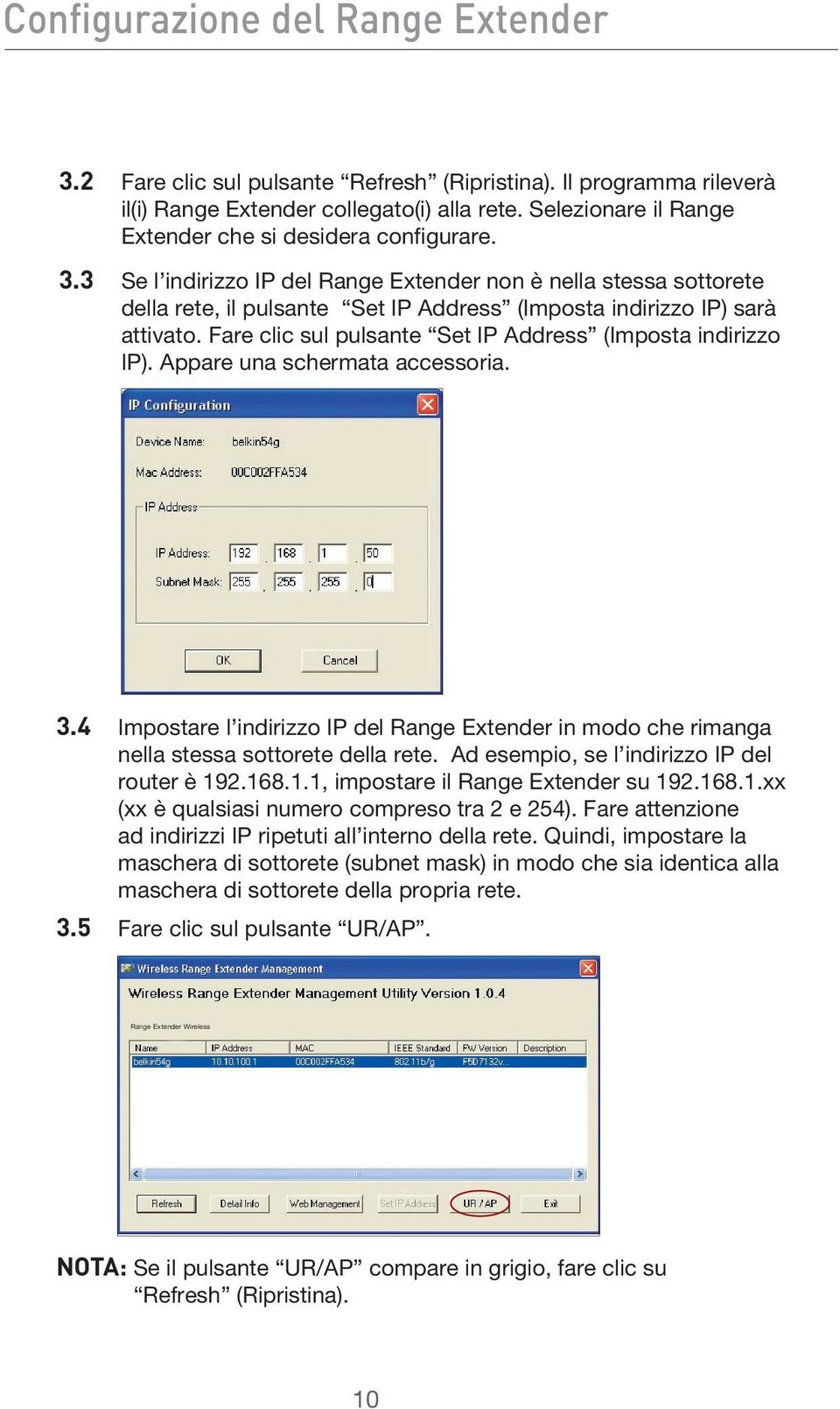 3 Se l indirizzo IP del Range Extender non è nella stessa sottorete della rete, il pulsante Set IP Address (Imposta indirizzo IP) sarà attivato.