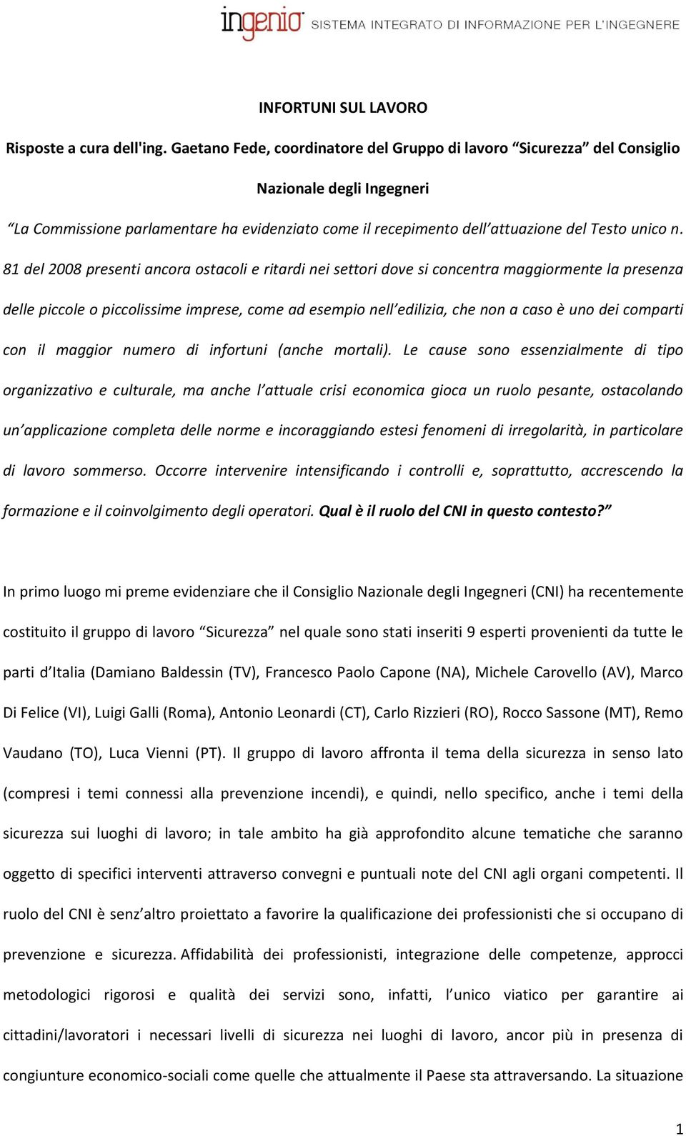 81 del 2008 presenti ancora ostacoli e ritardi nei settori dove si concentra maggiormente la presenza delle piccole o piccolissime imprese, come ad esempio nell edilizia, che non a caso è uno dei