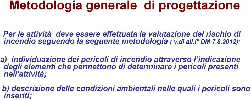 2012): a) individuazione dei pericoli di incendio attraverso l indicazione degli elementi che