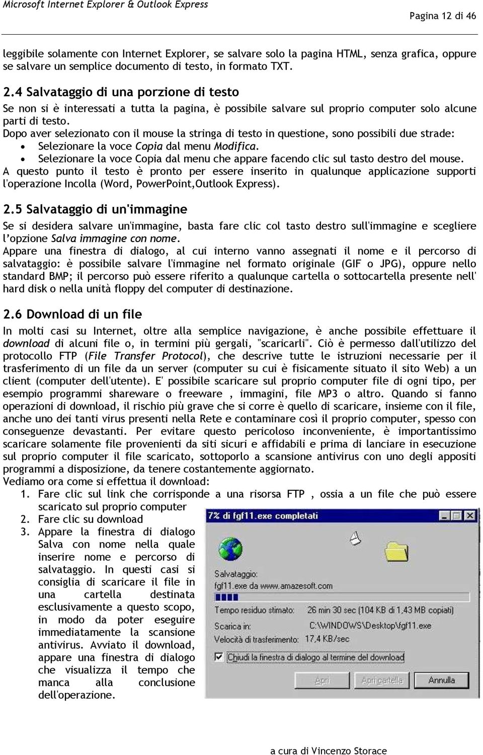 Dopo aver selezionato con il mouse la stringa di testo in questione, sono possibili due strade: Selezionare la voce Copia dal menu Modifica.