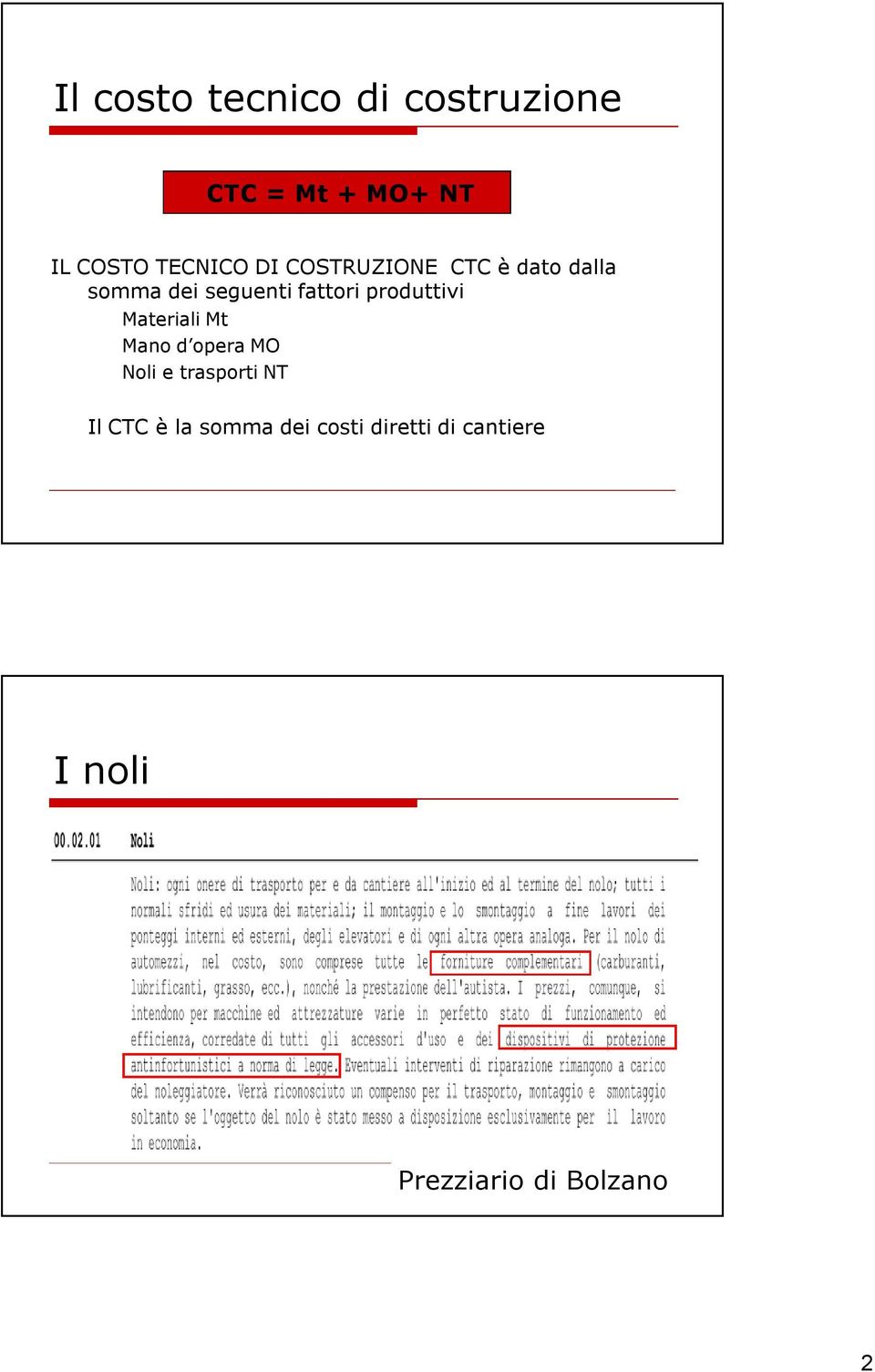 fattori produttivi Materiali Mt Mano d opera MO Noli e trasporti