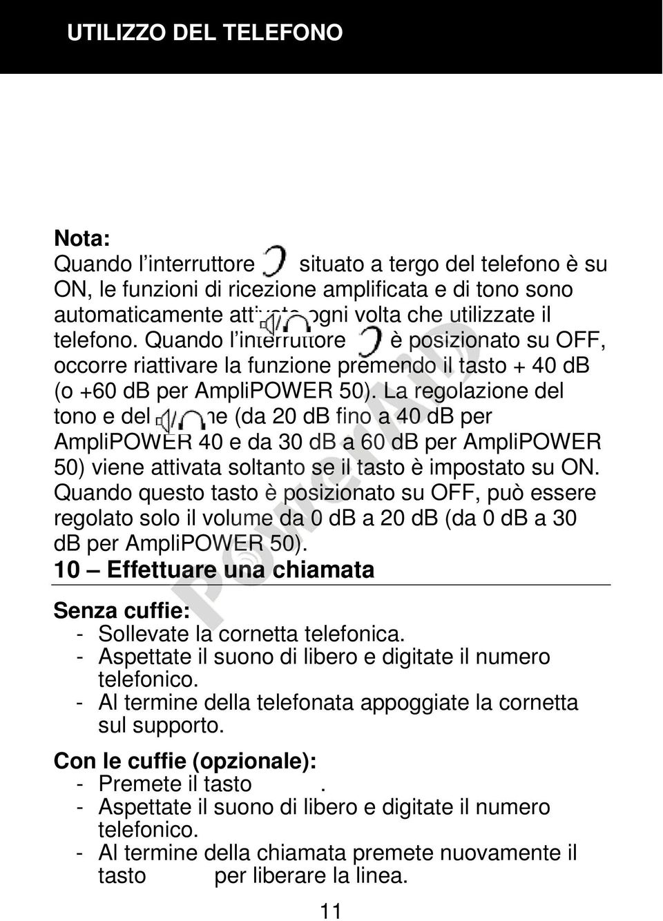 La regolazione del tono e del volume (da 20 db fino a 40 db per AmpliPOWER 40 e da 30 db a 60 db per AmpliPOWER 50) viene attivata soltanto se il tasto è impostato su ON.