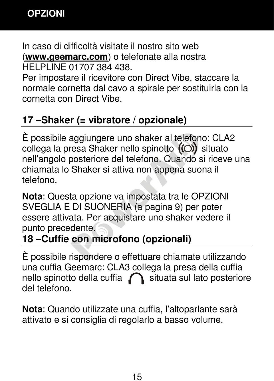 17 Shaker (= vibratore / opzionale) È possibile aggiungere uno shaker al telefono: CLA2 collega la presa Shaker nello spinotto situato nell angolo posteriore del telefono.