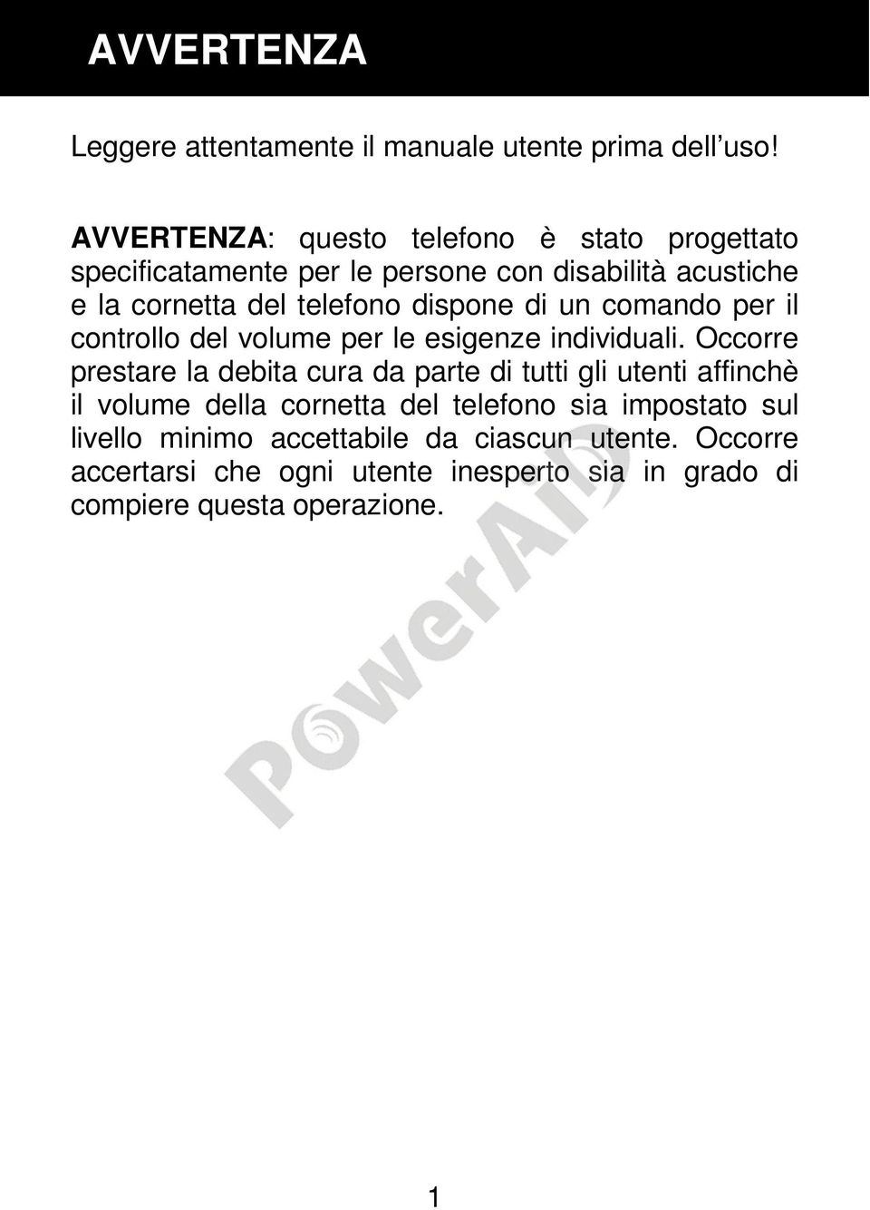 dispone di un comando per il controllo del volume per le esigenze individuali.